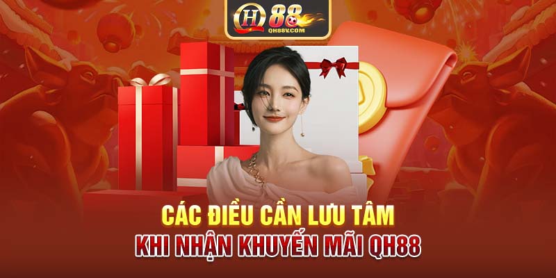 Các điều cần lưu tâm khi nhận khuyến mãi QH88