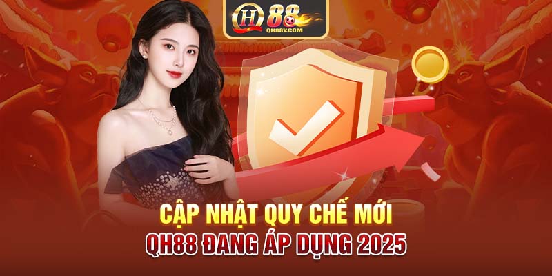 Cập nhật quy chế mới QH88 đang áp dụng 2025