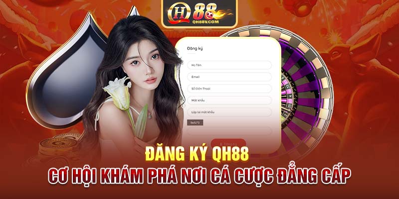 Đăng Ký QH88 | Cơ Hội Khám Phá Nơi Cá Cược Đẳng Cấp