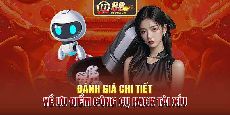 Đánh giá chi tiết về ưu điểm công cụ hack tài xỉu