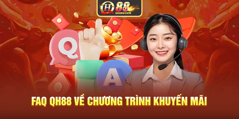 FAQ QH88 về chương trình khuyến mãi