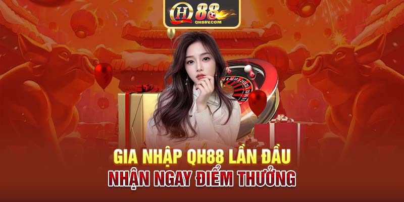 Gia nhập QH88 lần đầu nhận ngay điểm thưởng