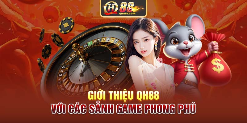 Giới thiệu QH88 với các sảnh game phong phú..