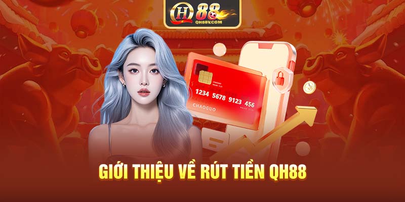 Giới thiệu về rút tiền QH88