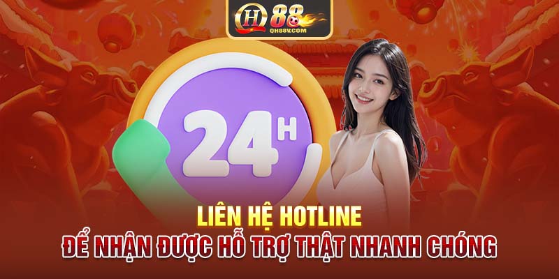 Liên hệ HOTLINE để nhận được hỗ trợ thật nhanh chóng