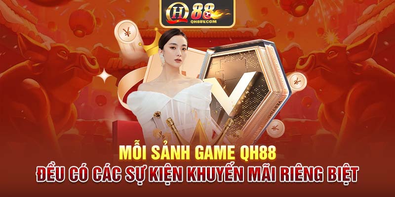 Mỗi sảnh game QH88 đều có các sự kiện khuyến mãi riêng biệt