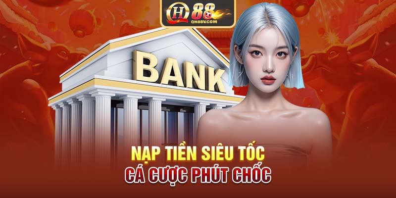 Nạp tiền siêu tốc, cá cược phút chốc