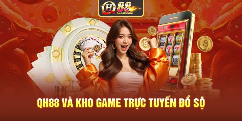 QH88 và kho game trực tuyến đồ sộ