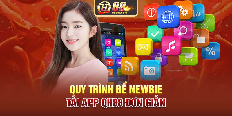 Quy trình để newbie tải app QH88 đơn giản