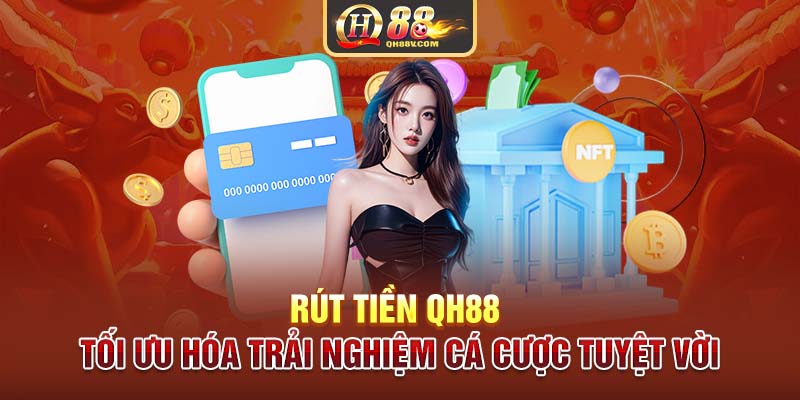 Rút Tiền QH88 | Tối Ưu Hóa Trải Nghiệm Cá Cược Tuyệt Vời