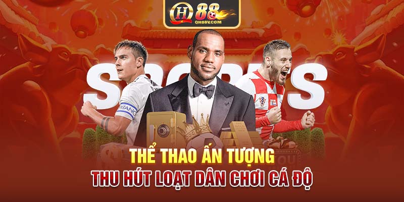 Thể thao ấn tượng, thu hút loạt dân chơi cá độ