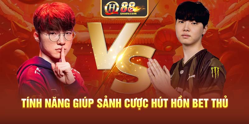 Tính năng giúp sảnh cược hút hồn bet thủ