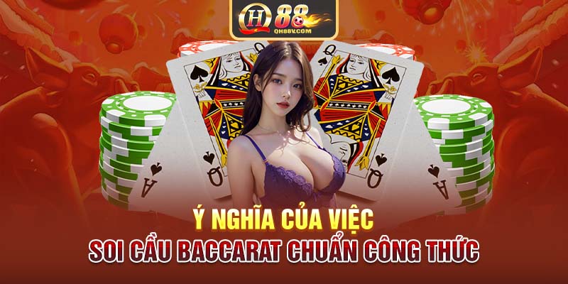 Ý nghĩa của việc soi cầu Baccarat chuẩn công thức